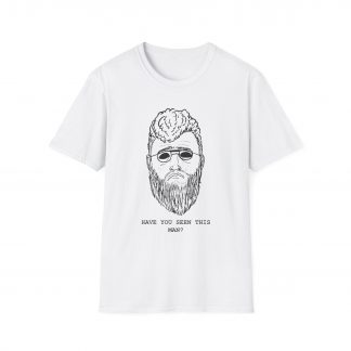 have you seen this man? shirt.