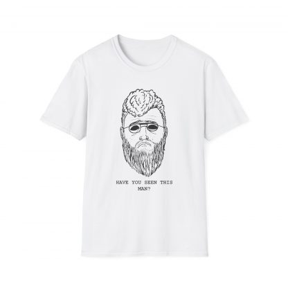 have you seen this man? shirt.
